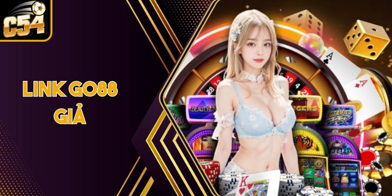 Cẩn Thận Với Link Go88 Giả Nguy Hiểm Đang Lan Tràn
